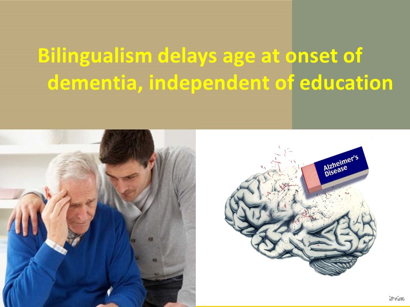 Bilingualism delays age at onset of dementia, independent of education